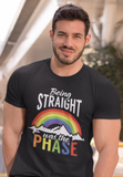 Being Straight was the Phase; Classic silhouette 100% cotton Tee Removable tag for comfort