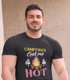 Campfires get me HOT; 100% cotton Tee Removable tag for comfort