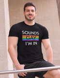 Sounds Gay I'm In; Classic silhouette, 100% cotton Tee